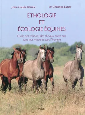 Éthologie et écologie équines, [études des relations des chevaux entre eux, avec leur milieu et avec l'homme]