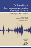 De Franz Liszt à la musique contemporaine, Musicologie et significations. Hommage à Márta Grabócz