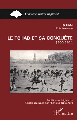 Le Tchad et sa conquête (1900-1914)