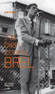 J’ai bien connu Brel, Biographie du chanteur belge