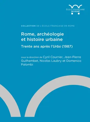Rome, archéologie et histoire urbaine : trente ans après l’Urbs (1987)