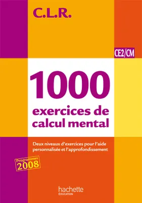 CLR 1000 exercices de calcul mental CE2/CM - Livre de l'élève - Ed.2011