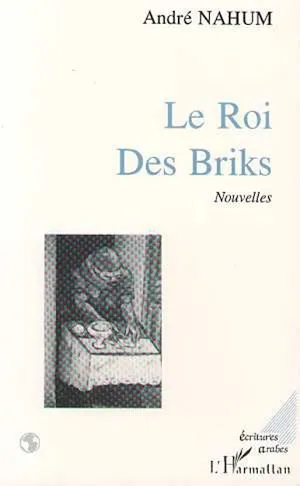 Le Roi des Briks, (Nouvelles) André Nahum