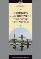 Patrimoine et architecture dans les états post-soviétiques, [actes des journées d'étude des 17 février et 25 mai 2011, Paris]