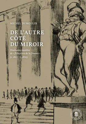 De l’autre côté du miroir, Itinéraires insolites de « flibustiers de la finance » (c. 1865 - c. 1895)