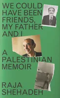We Could Have Been Friends, My Father and I : A Palestian Memoir