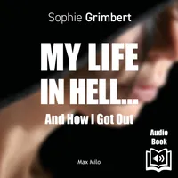 My Life in Hell…, And How I Got Out