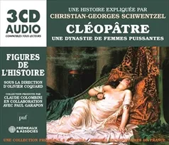 Cléopâtre : une dynastie de femmes puissantes, UNE BIOGRAPHIE EXPLIQUÉE PAR CHRISTIAN-GEORGES SCHWENTZEL