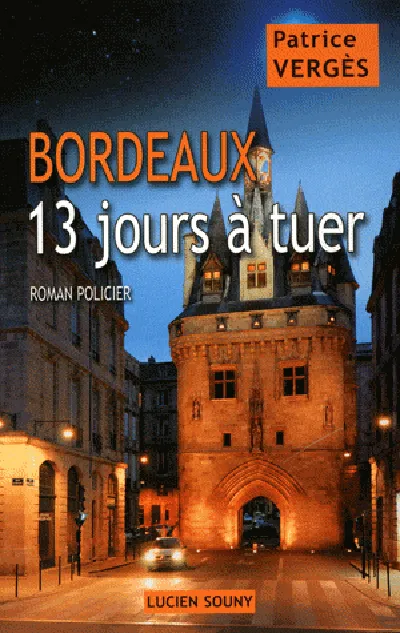 Livres Polar Policier et Romans d'espionnage Bordeaux 13 jours à tuer - Roman policier. Patrice Vergès