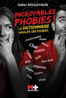 Incroyables phobies !, Le dictionnaire insolite des phobies