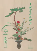 IKEBANA, L'art floral au Japon