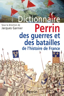 Dictionnaire Perrin des guerres et des batailles de l'histoire de France