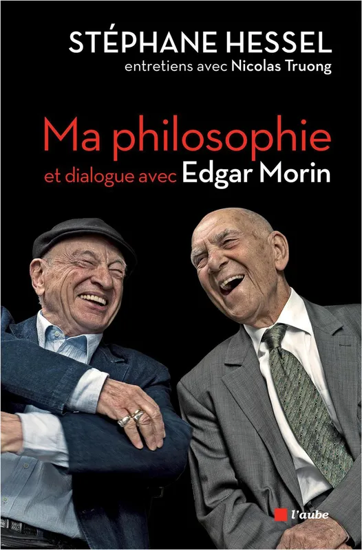 Ma philosophie Stéphane Hessel, Nicolas Truong, Edgar Morin