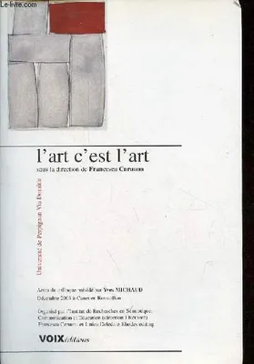 L'art c'est l'art, actes du colloque présidé par Yves Michaud, décembre 2003 à Canet-en-Roussillon