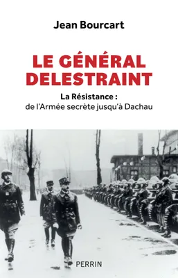 Le général Delestraint, La Résistance : de l'Armée secrète jusqu'à Dachau