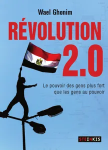 Révolution 2.0 / le pouvoir des gens, plus fort que les gens au pouvoir, LE POUVOIR DES GENS PLUS FORT QUE LES GENS AU POUVOIR