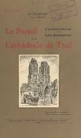 Le portail, l'achèvement, les blessures de la cathédrale de Toul