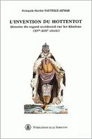 L' invention du hottentot, Histoire du regard occidental sur les khoisan (XVe-XIXe)
