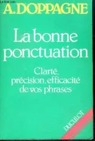 La bonne ponctuation - Clarte, precision, efficacite de vos phrases - 2eme edition revue, clarté, précision, efficacité de vos phrases