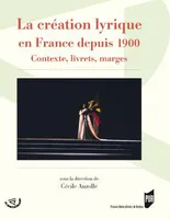 La création lyrique en France depuis 1900, Contexte, livrets, marges