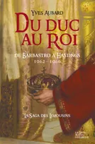 La saga des Limousins, 12, Du duc au roi - de Barbastro à Hastings