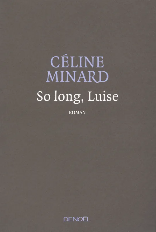 So long, Luise Céline Minard