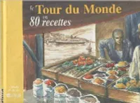 Le Tour du Monde en 80 recettes. (Collection 