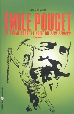 Emile Pouget : La plume rouge et noire du Père Peinard, la plume rouge et noire du Père Peinard