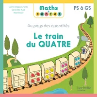 Maths à conter - Au pays des quantités Le train du Quatre - Album - Ed. 2024