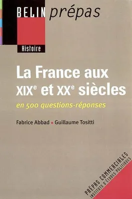 La France aux XIXe et XXe siècles, En 500 questions-réponses