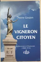 Le Vigneron citoyen : Mâconnais et Chalonnais (1848-1914)