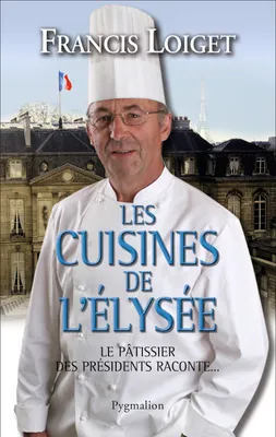 Les Cuisines de l'Élysée, Le pâtissier des présidents raconte...