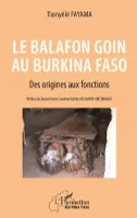 Le balafon goin au Burkina Faso : des origines aux fonctions, Des origines aux fonctions