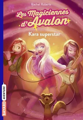Les magiciennes d'Avalon, Tome 05, Kara superstar