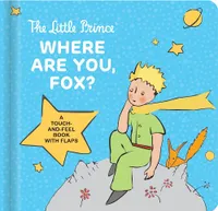 The Little Prince : Where Are You, Fox ? A touch and feel board book
