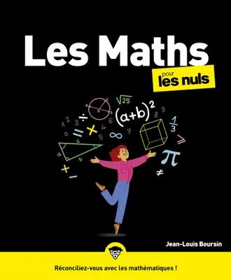 Les maths pour les Nuls : Livre de sciences pour découvrir les mathématiques, Redécouvrir les principes fondamentaux des mathématiques pour se réconcilier avec cette science