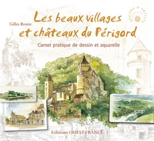 Les beaux villages et châteaux du Périgord, carnet pratique de dessin et aquarelle
