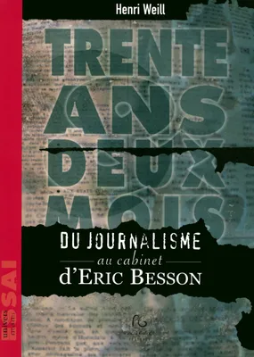 Trente ans deux mois - du journalisme au cabinet d'Éric Besson, du journalisme au cabinet d'Éric Besson
