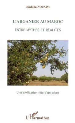 L'arganier au Maroc, Entre mythes et réalités - Une civilisation née d'un arbre