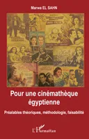 Pour une cinémathèque égyptienne, Préalables théoriques, méthodologie, faisabilité
