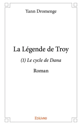 1, La légende de troy (1), Le cycle de Dana - Roman