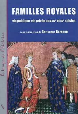 Familles royales, vie publique, vie privée aux XIVe et XVe siècles