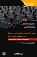 Communication scientifique et science ouverte, Opportunités, tensions et paradoxes - Actes du colloque « Document numérique et société », Liège, 2022