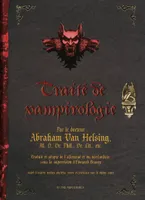 Traité de vampirologie, par le docteur Abraham Van Helsing,...