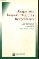 L'Afrique noire française : l'heure des Indépendances, actes du