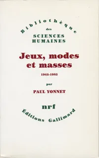 Jeux, modes et masses, La société française et le moderne (1945-1985)