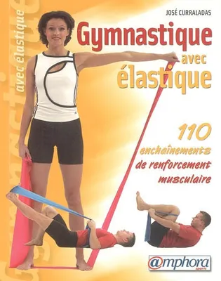 Gymnastique avec élastique, 110 enchaînements de renforcement musculaire
