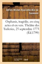 Orphanis, tragédie, en cinq actes et en vers. Théâtre des Tuileries, 25 septembre 1773, Nouvelle édition