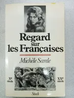 Regard sur les francaises - 10 ème siècle / 20 ème siècle, Xe siècle-XXe siècle
