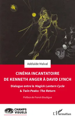 Cinéma incantatoire de Kenneth Anger à David Lynch, Dialogue entre le Magick Lantern Cycle & Twin Peaks : The Return